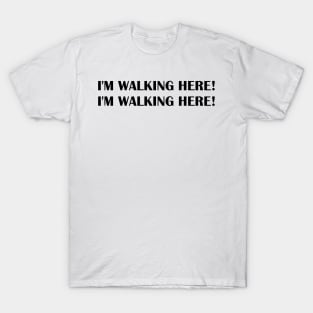 IM WALKING HERE T-Shirt